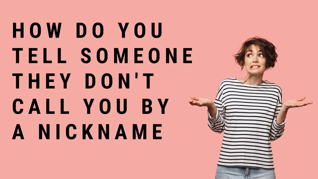 'Video thumbnail for How Do You Tell Someone They Don’t Call You By A Nickname?'