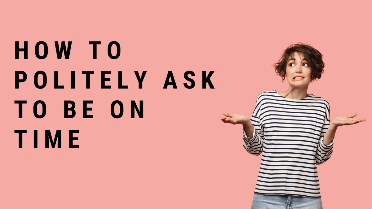 'Video thumbnail for How To Politely Ask To Be On Time?'
