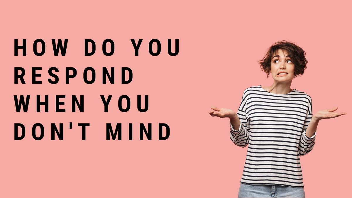 'Video thumbnail for How Do You Respond When You Don’t Mind?'