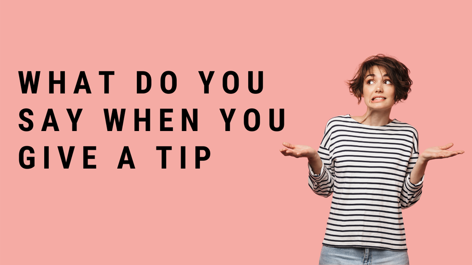 'Video thumbnail for What Do You Say When You Give A Tip?'