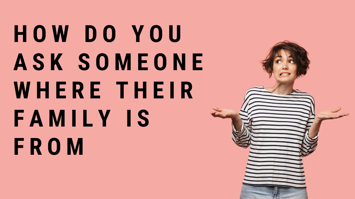 'Video thumbnail for How Do You Ask Someone Where Their Family Is From'