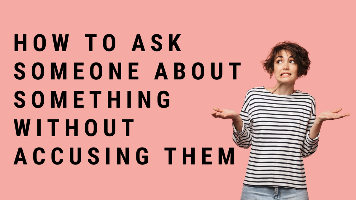 'Video thumbnail for How To Ask Someone About Something Without Accusing Them?'