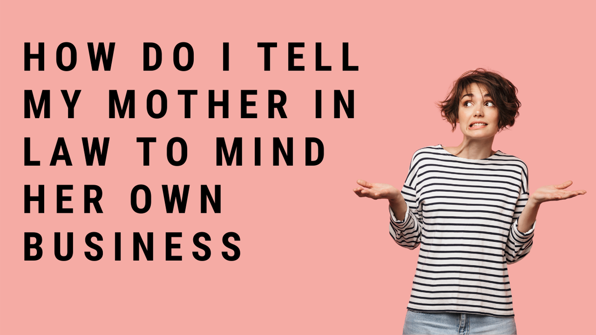 'Video thumbnail for How To Tell A Mother-In-Law To Mind Her Own Business?'