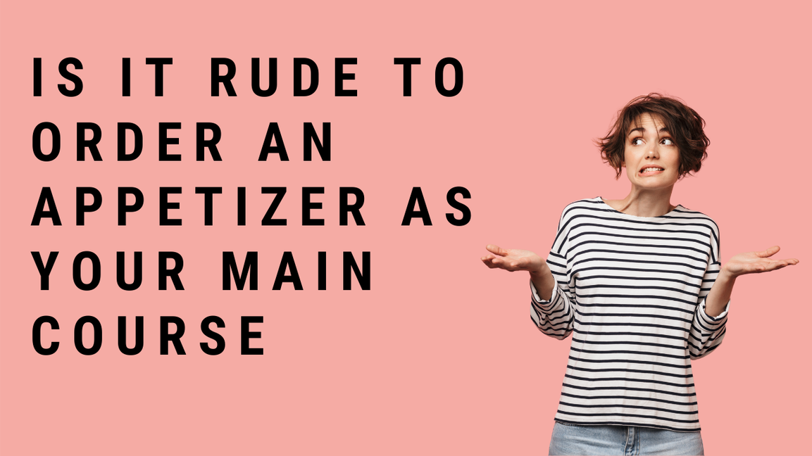 'Video thumbnail for Is it Rude to Order an Appetizer as Your Main Course?'
